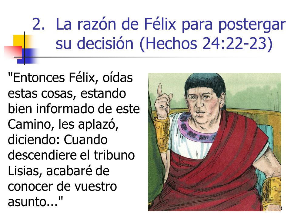 La razón de Félix para postergar su decisión (Hechos 24:22-23)