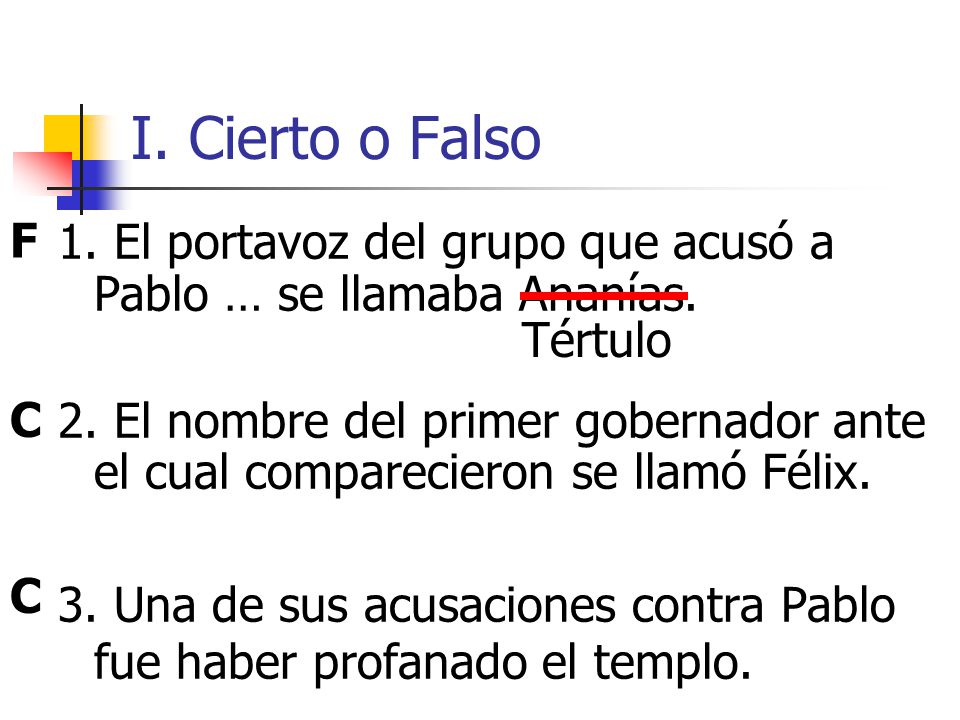 I. Cierto o Falso F. 1. El portavoz del grupo que acusó a Pablo … se llamaba Ananías.