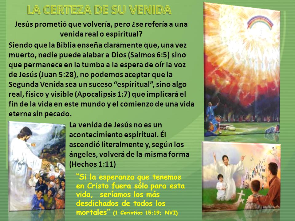 LA CERTEZA DE SU VENIDA Jesús prometió que volvería, pero ¿se refería a una venida real o espiritual