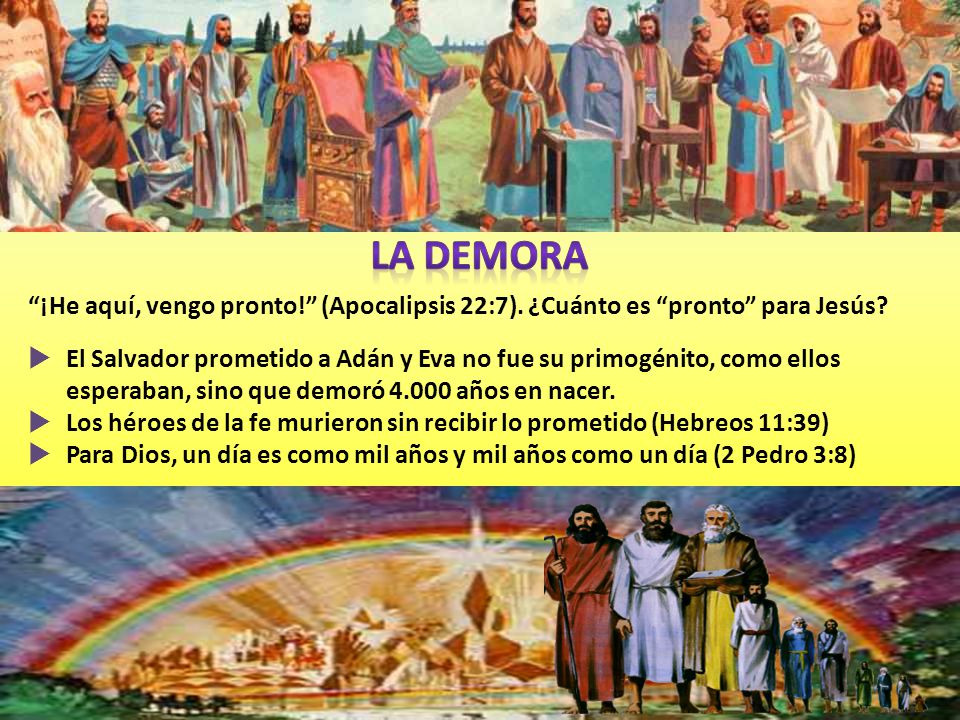 LA DEMORA ¡He aquí, vengo pronto! (Apocalipsis 22:7). ¿Cuánto es pronto para Jesús