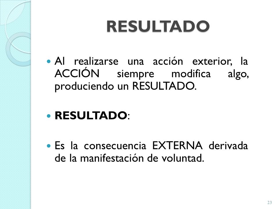RESULTADO Al realizarse una acción exterior, la ACCIÓN siempre modifica algo, produciendo un RESULTADO.