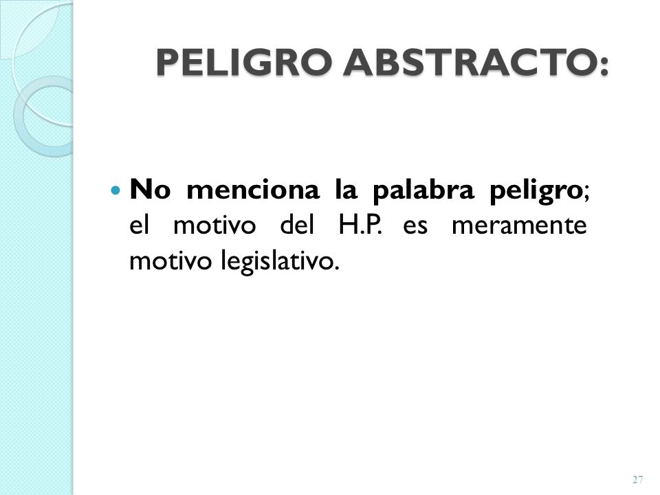 PELIGRO ABSTRACTO: No menciona la palabra peligro; el motivo del H.P.