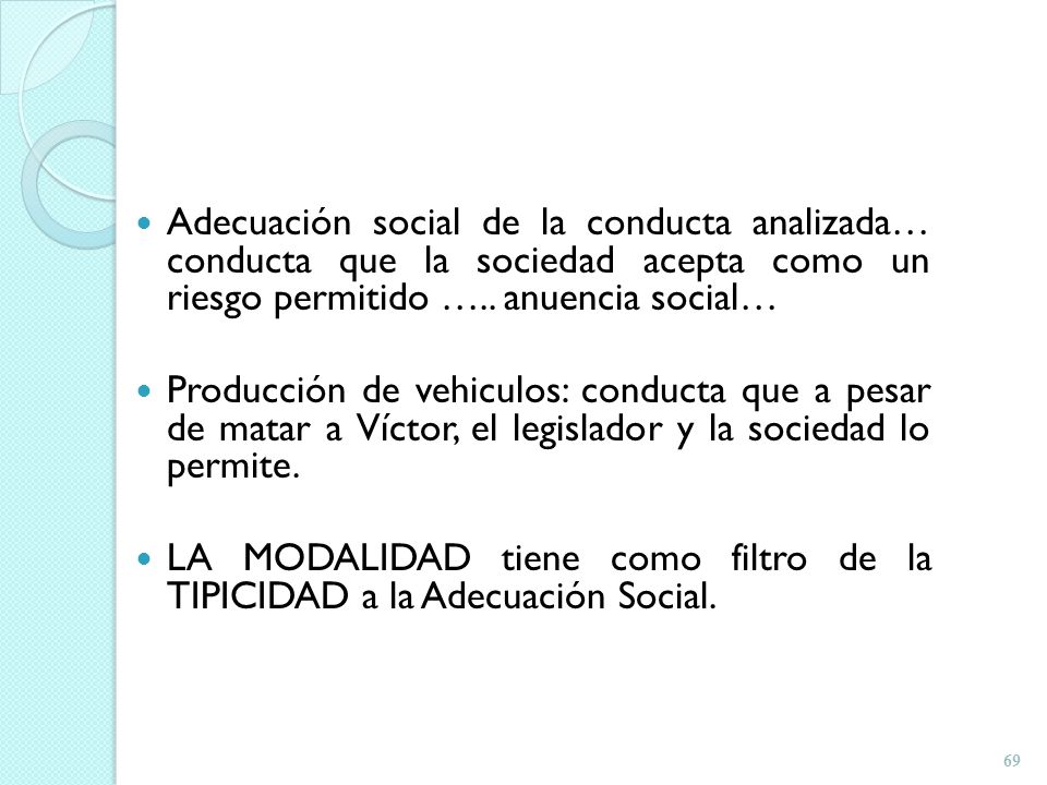Adecuación social de la conducta analizada… conducta que la sociedad acepta como un riesgo permitido ….. anuencia social…