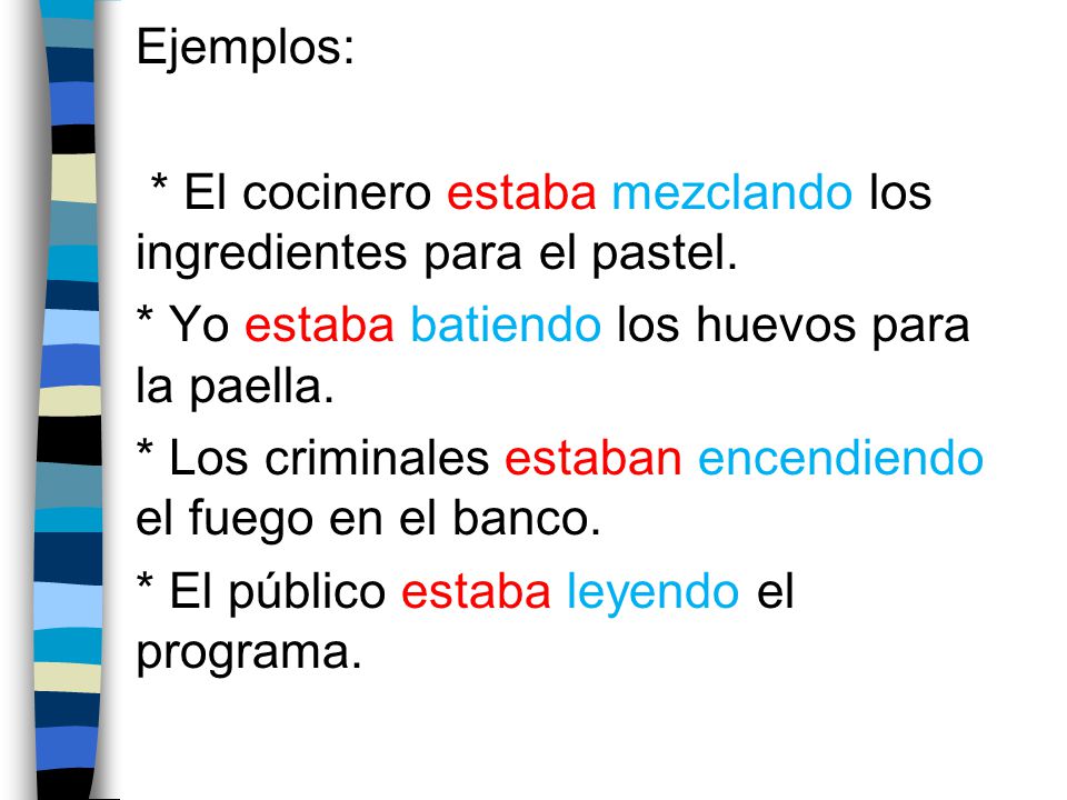 Ejemplos: * El cocinero estaba mezclando los ingredientes para el pastel. * Yo estaba batiendo los huevos para la paella.