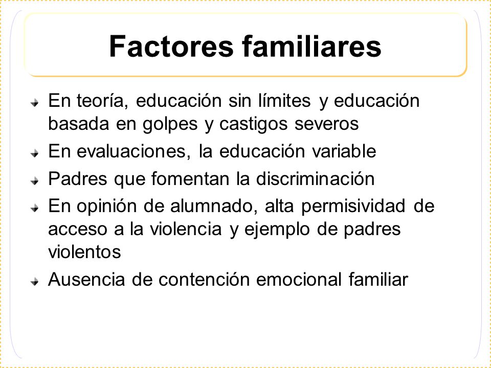 Factores familiares En teoría, educación sin límites y educación basada en golpes y castigos severos.