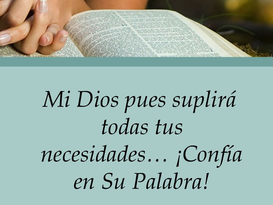 Mi Dios pues suplirá todas tus necesidades… ¡Confía en Su Palabra!