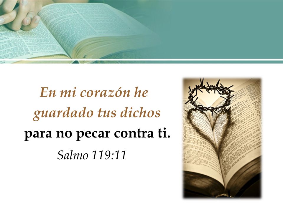 En mi corazón he guardado tus dichos para no pecar contra ti.
