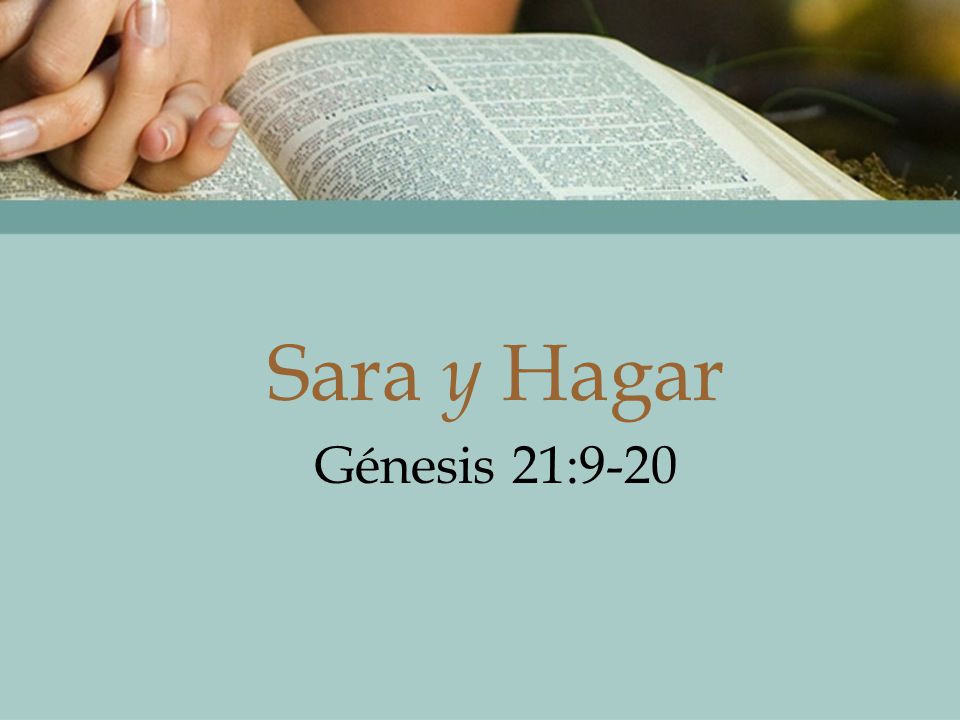 Sara y Hagar Génesis 21:9-20 Trabajo en Grupo: Asignación # 4