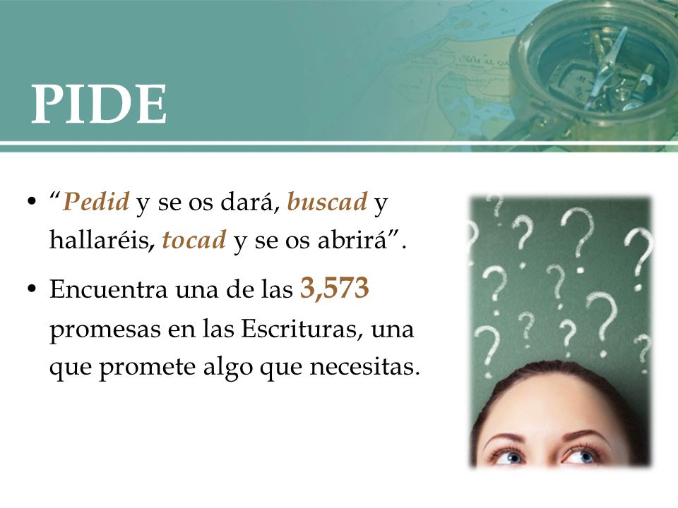 PIDE Pedid y se os dará, buscad y hallaréis, tocad y se os abrirá .