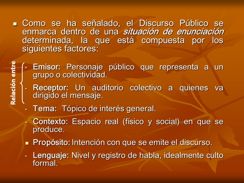 Como se ha señalado, el Discurso Público se enmarca dentro de una situación de enunciación determinada, la que está compuesta por los siguientes factores: