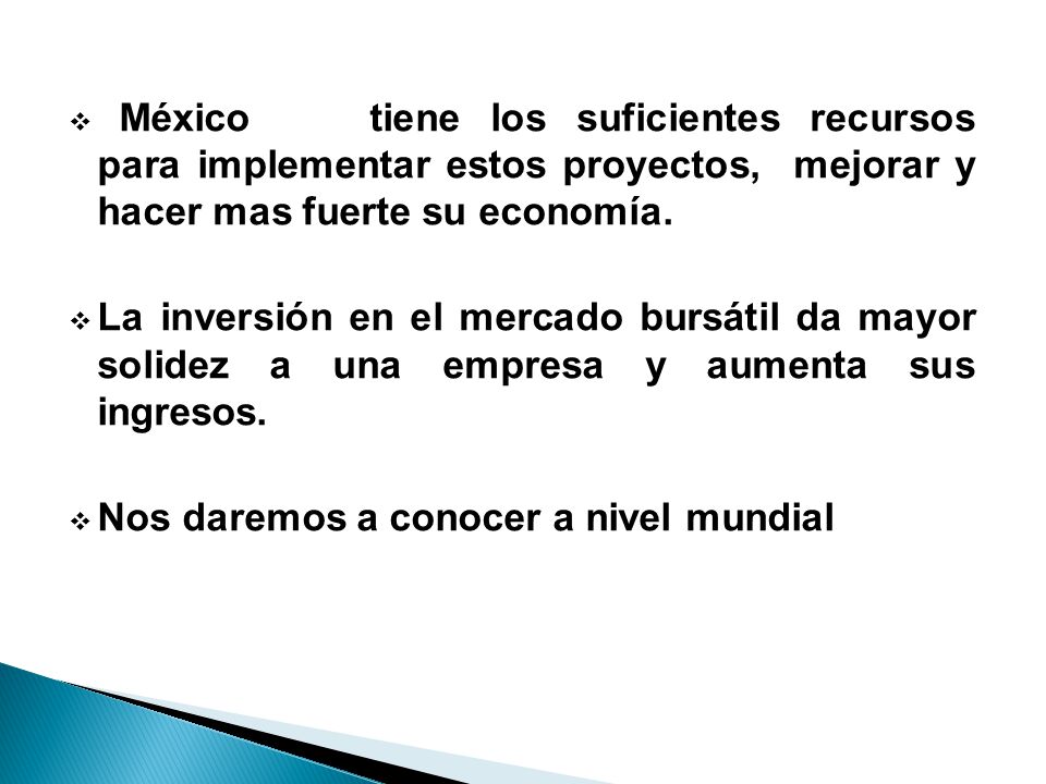 México tiene los suficientes recursos para implementar estos proyectos, mejorar y hacer mas fuerte su economía.