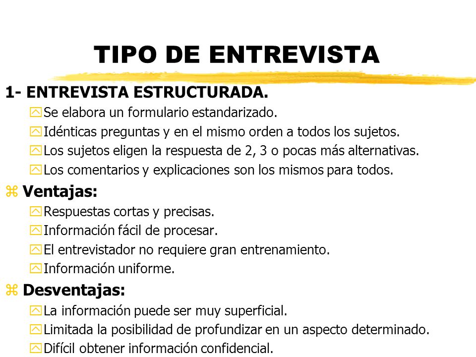 TIPO DE ENTREVISTA 1- ENTREVISTA ESTRUCTURADA. Ventajas: Desventajas: