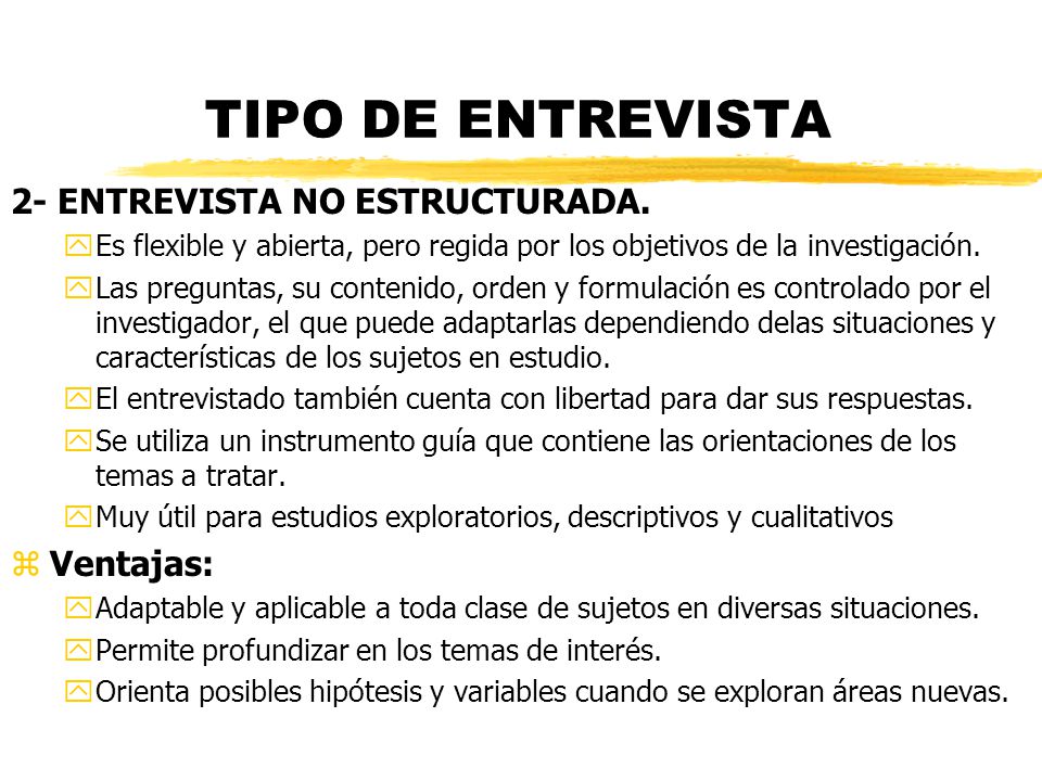 TIPO DE ENTREVISTA 2- ENTREVISTA NO ESTRUCTURADA. Ventajas: