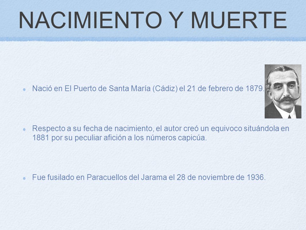 NACIMIENTO Y MUERTE Nació en El Puerto de Santa María (Cádiz) el 21 de febrero de