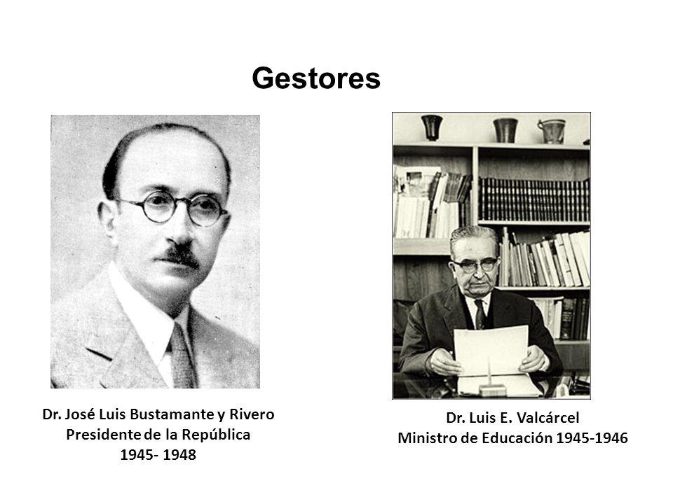 Gestores Dr. José Luis Bustamante y Rivero Dr. Luis E. Valcárcel