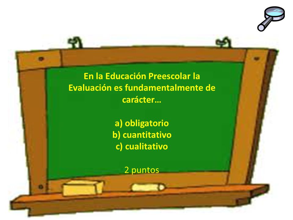 En la Educación Preescolar la Evaluación es fundamentalmente de carácter…