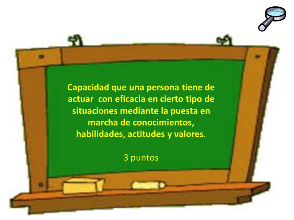 Capacidad que una persona tiene de actuar con eficacia en cierto tipo de situaciones mediante la puesta en marcha de conocimientos, habilidades, actitudes y valores.