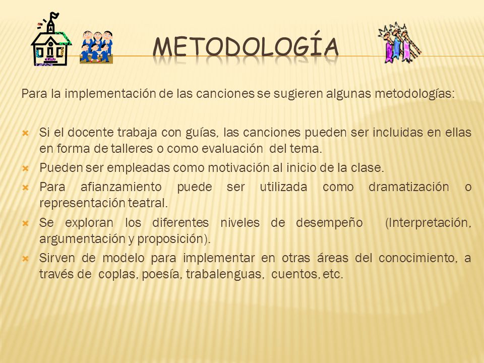 METODOLOGÍA Para la implementación de las canciones se sugieren algunas metodologías: