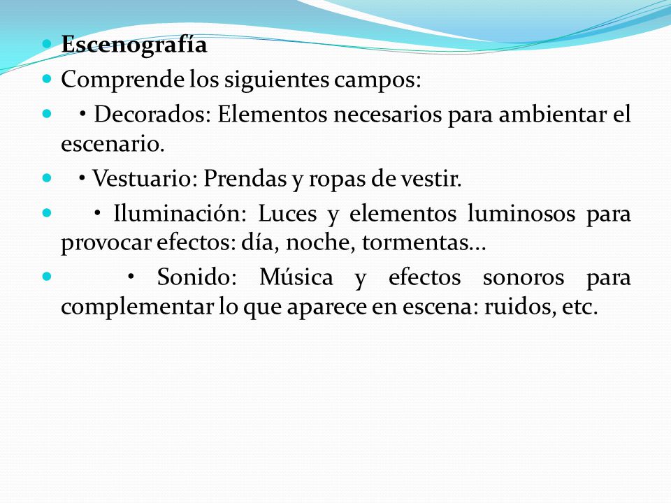 Escenografía Comprende los siguientes campos: • Decorados: Elementos necesarios para ambientar el escenario.