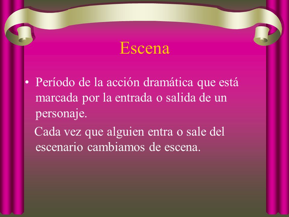 Escena Período de la acción dramática que está marcada por la entrada o salida de un personaje.