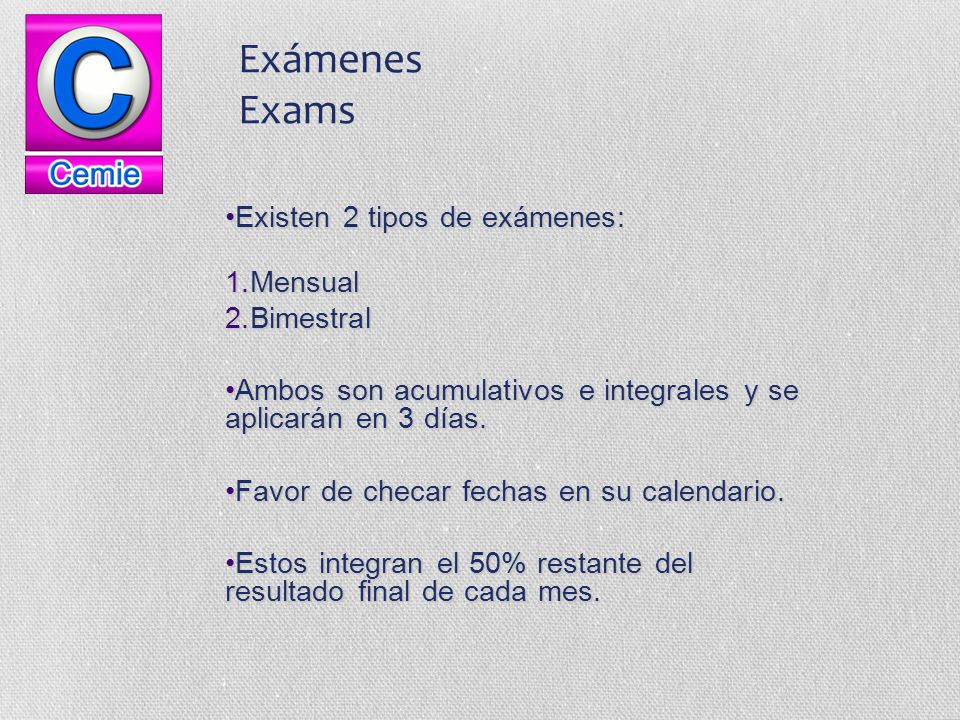 Exámenes Exams Existen 2 tipos de exámenes: Mensual Bimestral