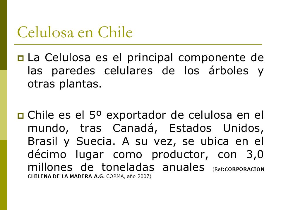 Celulosa en Chile La Celulosa es el principal componente de las paredes celulares de los árboles y otras plantas.