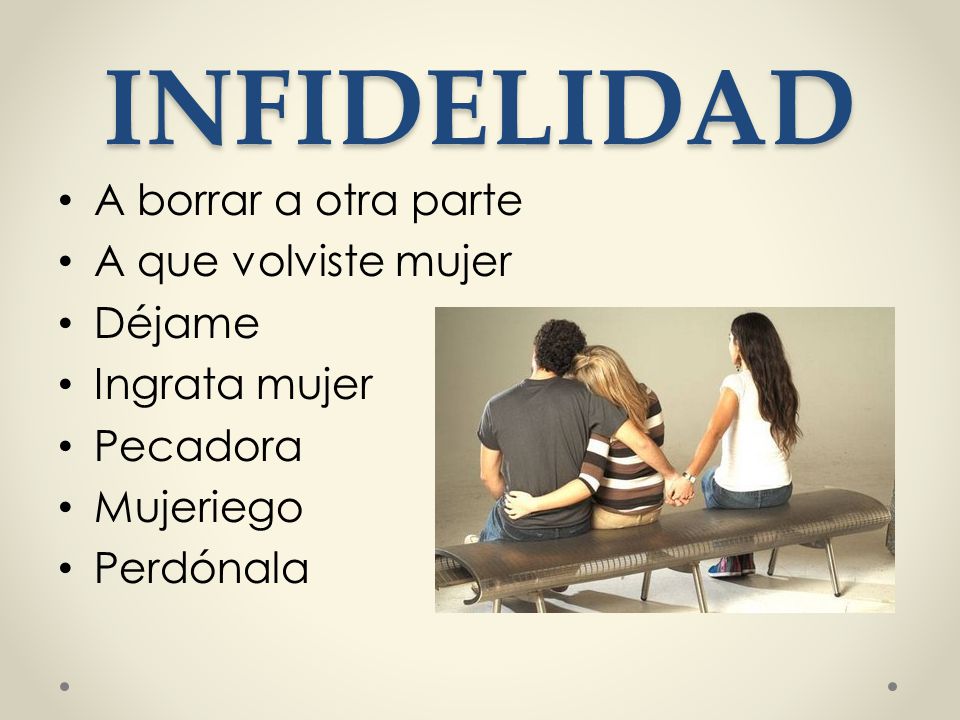 INFIDELIDAD A borrar a otra parte A que volviste mujer Déjame