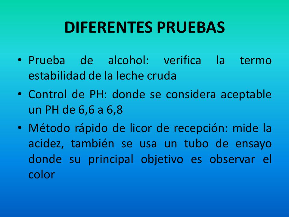 DIFERENTES PRUEBAS Prueba de alcohol: verifica la termo estabilidad de la leche cruda.