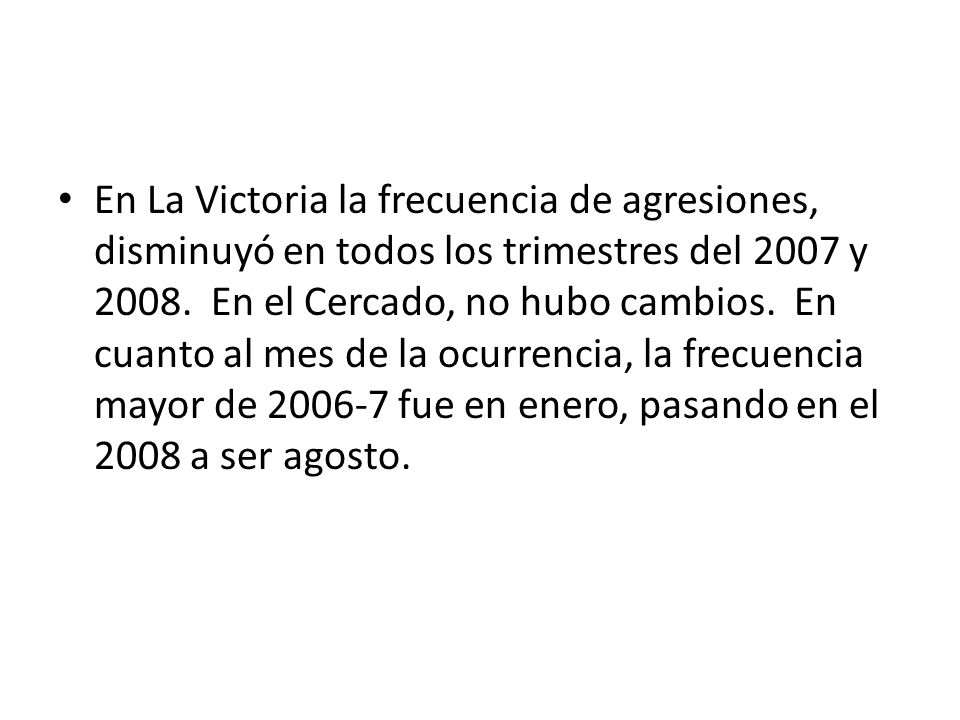 En La Victoria la frecuencia de agresiones, disminuyó en todos los trimestres del 2007 y 2008.