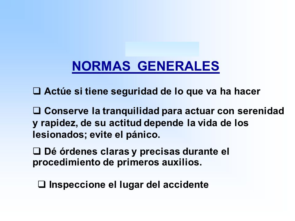 NORMAS GENERALES Actúe si tiene seguridad de lo que va ha hacer