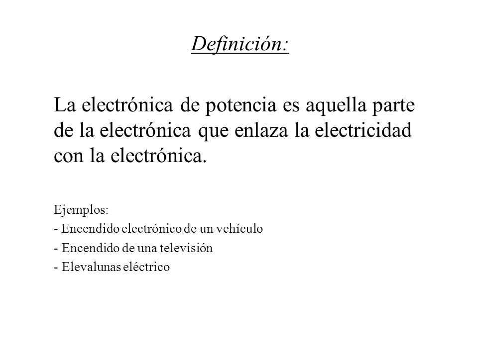 Definición: La electrónica de potencia es aquella parte de la electrónica que enlaza la electricidad con la electrónica.
