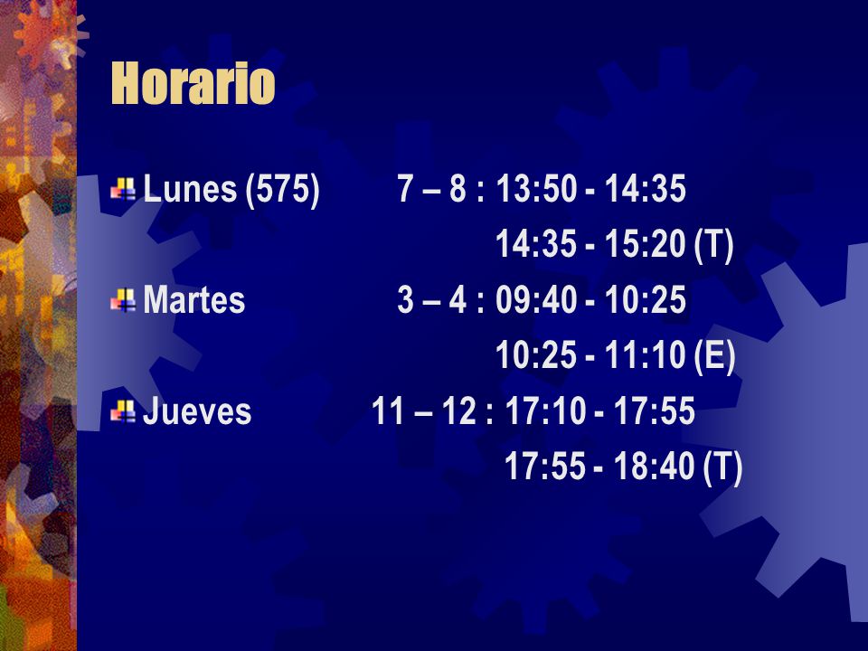 Horario Lunes (575) 7 – 8 : 13: :35 14: :20 (T)