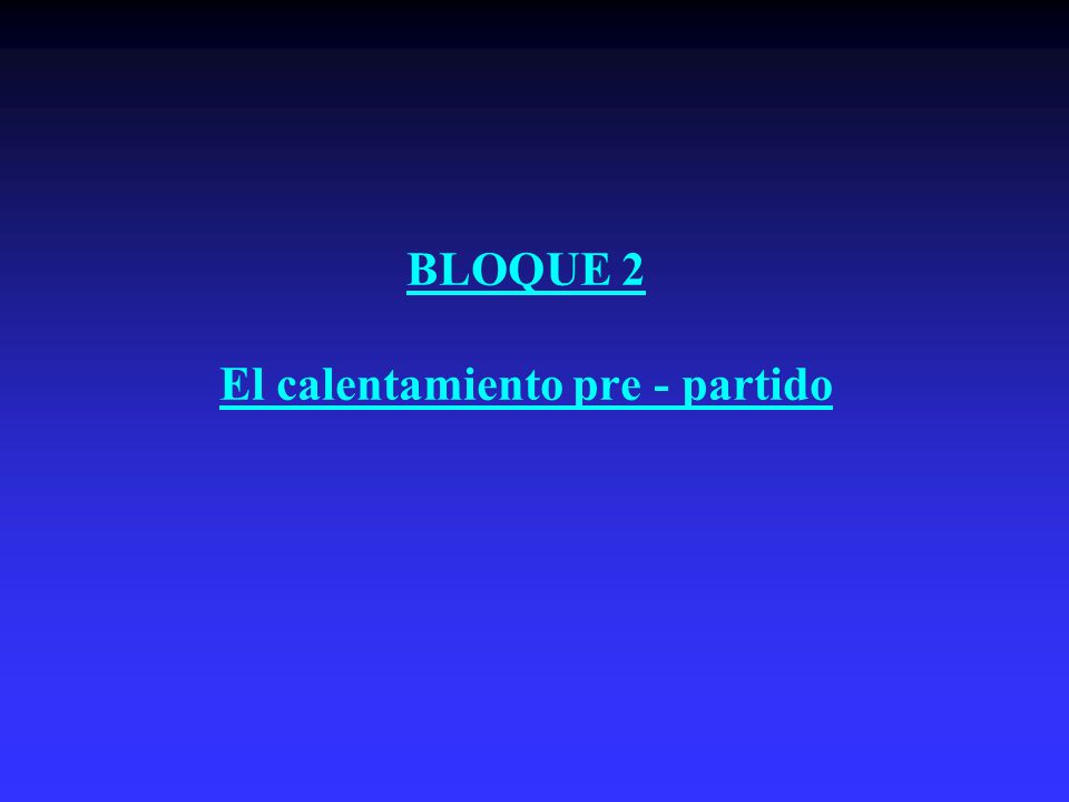 BLOQUE 2 El calentamiento pre - partido