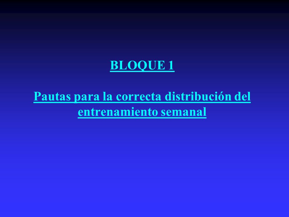 BLOQUE 1 Pautas para la correcta distribución del entrenamiento semanal
