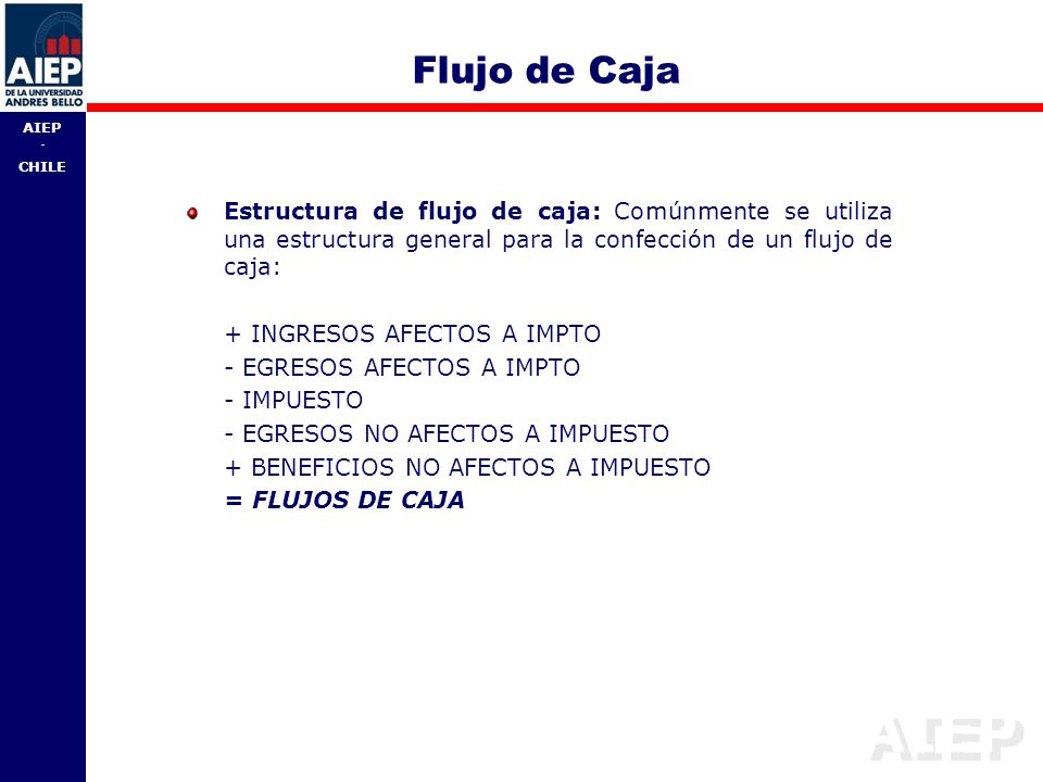 Flujo de Caja Estructura de flujo de caja: Comúnmente se utiliza una estructura general para la confección de un flujo de caja: