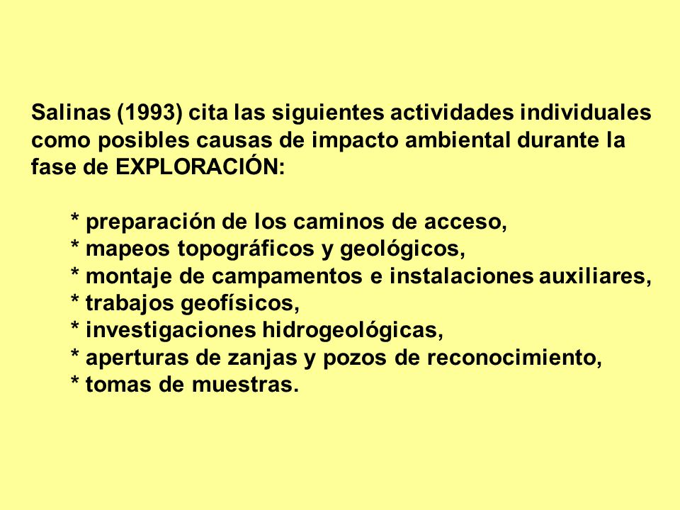 Salinas (1993) cita las siguientes actividades individuales como posibles causas de impacto ambiental durante la fase de EXPLORACIÓN: