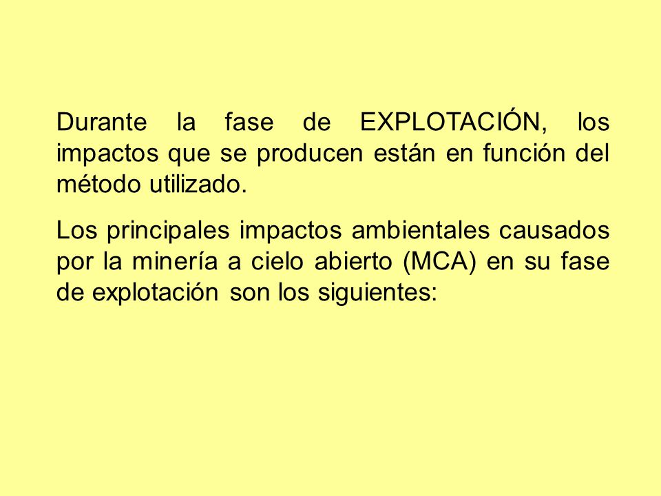 Durante la fase de EXPLOTACIÓN, los impactos que se producen están en función del método utilizado.