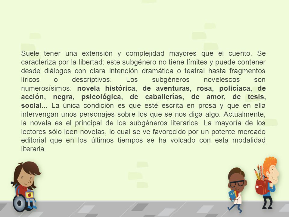 Suele tener una extensión y complejidad mayores que el cuento