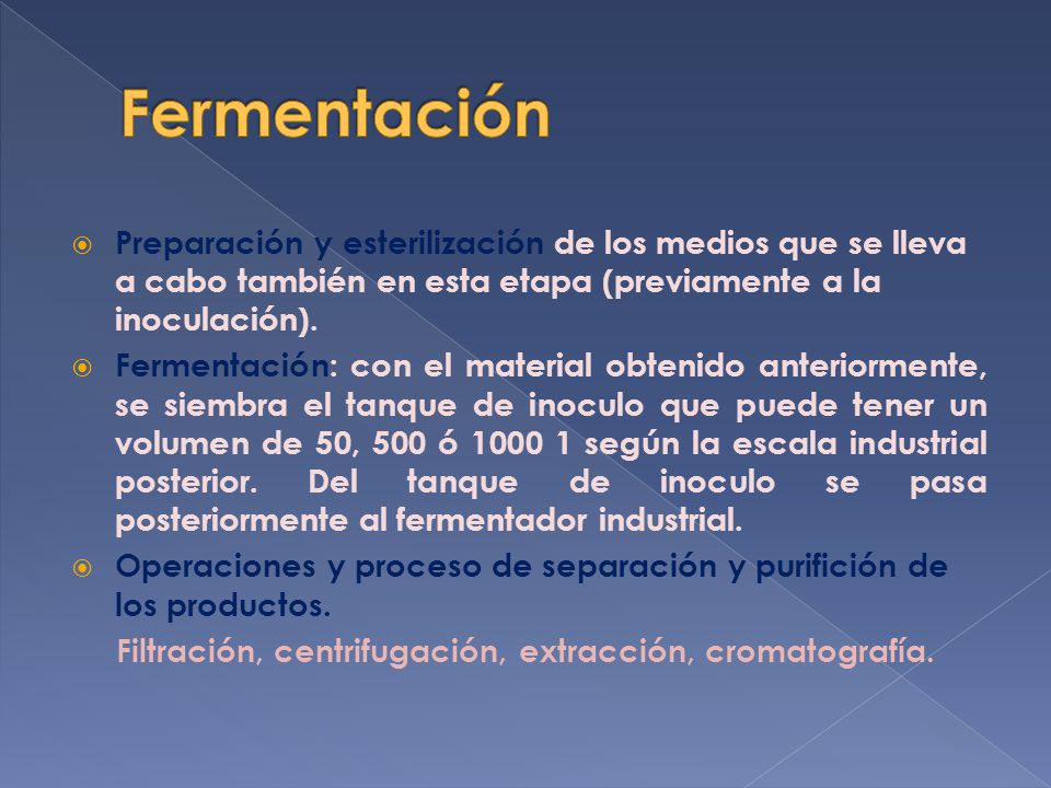 Fermentación Preparación y esterilización de los medios que se lleva a cabo también en esta etapa (previamente a la inoculación).