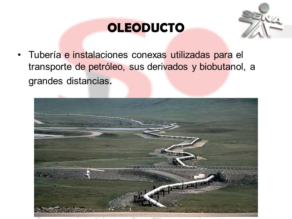 OLEODUCTO Tubería e instalaciones conexas utilizadas para el transporte de petróleo, sus derivados y biobutanol, a grandes distancias.