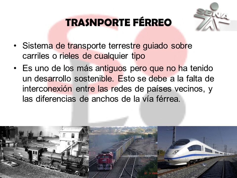 TRASNPORTE FÉRREO Sistema de transporte terrestre guiado sobre carriles o rieles de cualquier tipo.