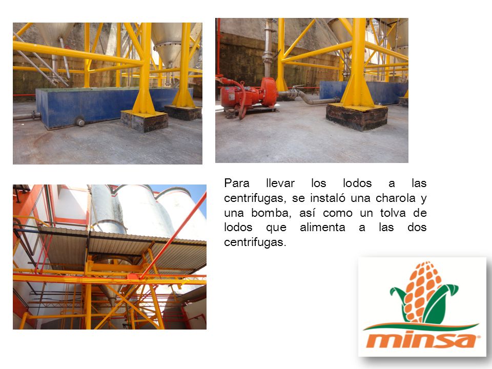 Para llevar los lodos a las centrifugas, se instaló una charola y una bomba, así como un tolva de lodos que alimenta a las dos centrifugas.