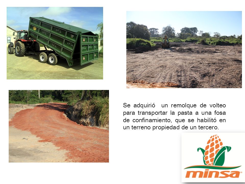 Se adquirió un remolque de volteo para transportar la pasta a una fosa de confinamiento, que se habilitó en un terreno propiedad de un tercero.