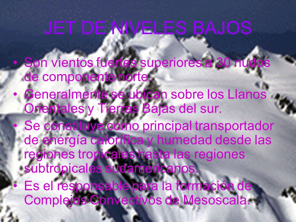 JET DE NIVELES BAJOS Son vientos fuertes superiores a 30 nudos de componente norte.