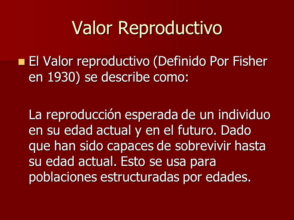 Valor Reproductivo El Valor reproductivo (Definido Por Fisher en 1930) se describe como: