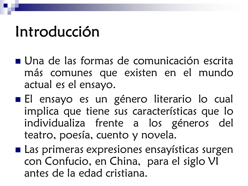 Introducción Una de las formas de comunicación escrita más comunes que existen en el mundo actual es el ensayo.