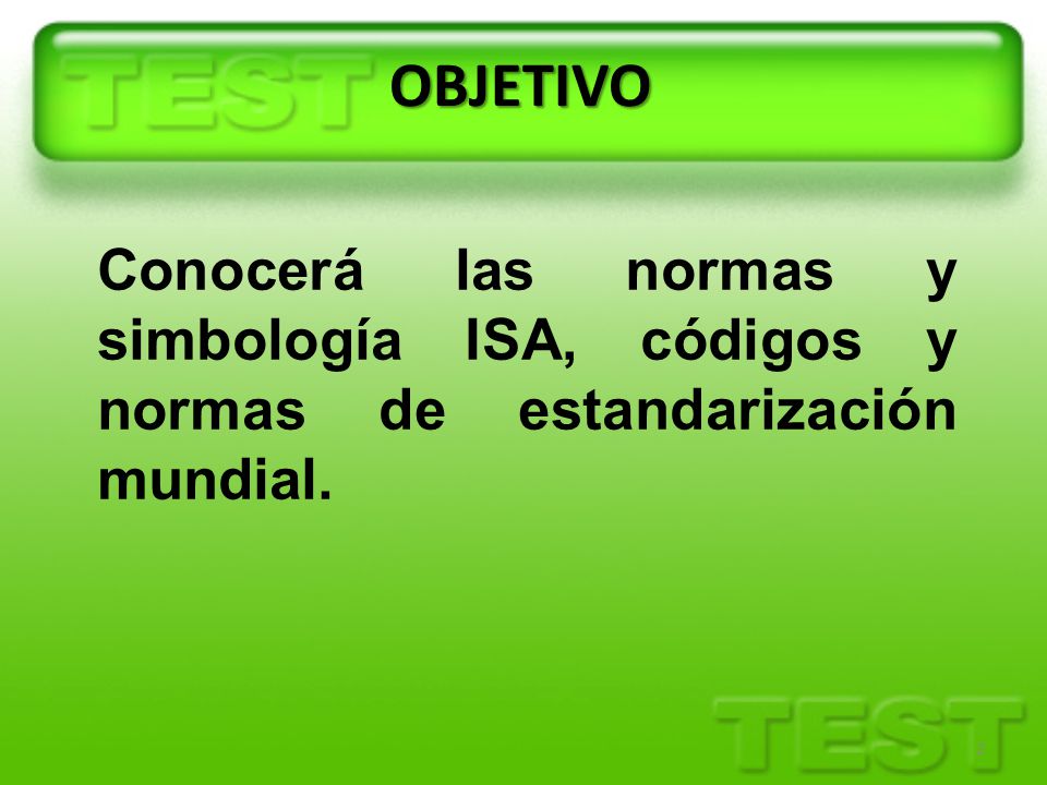 OBJETIVO Conocerá las normas y simbología ISA, códigos y normas de estandarización mundial.