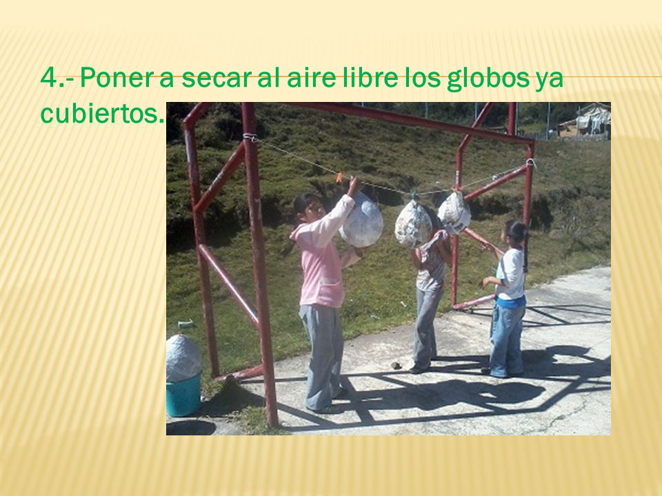4.- Poner a secar al aire libre los globos ya cubiertos.