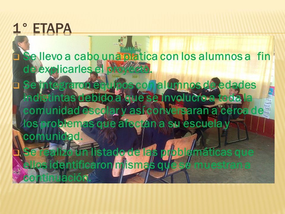 1° etapa Se llevo a cabo una platica con los alumnos a fin de explicarles el proyecto.