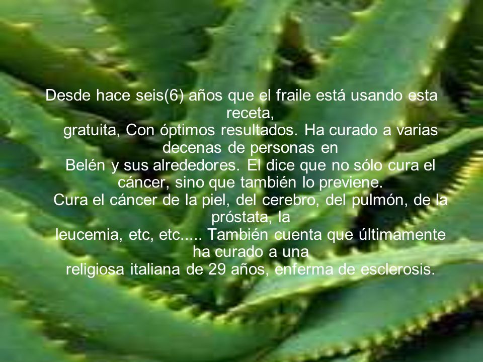 Desde hace seis(6) años que el fraile está usando esta receta, gratuita, Con óptimos resultados.